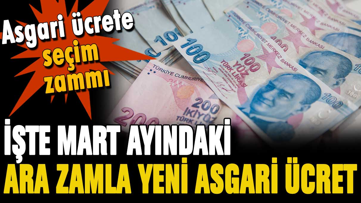 Asgari ücret alanlara seçim öncesi flaş zam: İşte Mart ayındaki yeni asgari ücret