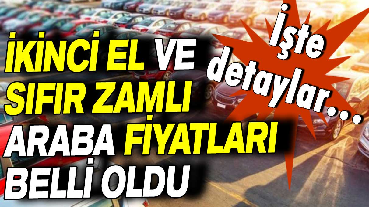 Otomobil alacaklar dikkat: İkinci el ve sıfır zamlı araba fiyatları belli oldu!