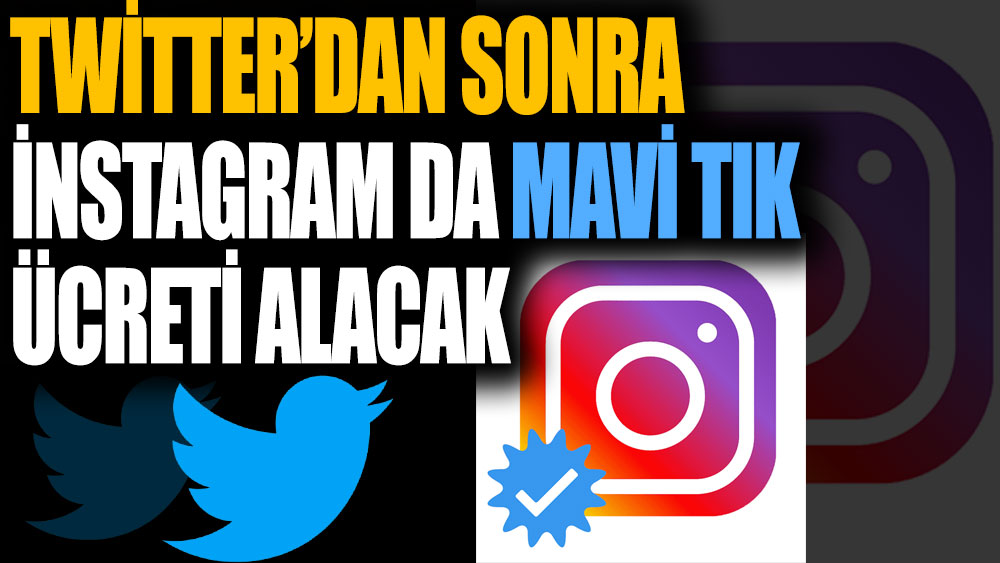 Twitter'dan sonra Instagram'da mavi tık ücreti alacak!