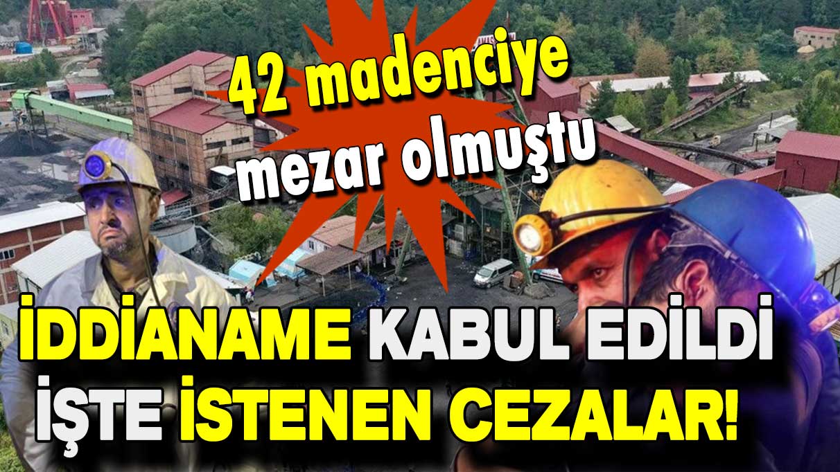 42 madenciye mezar olmuştu: İddianame kabul edildi!