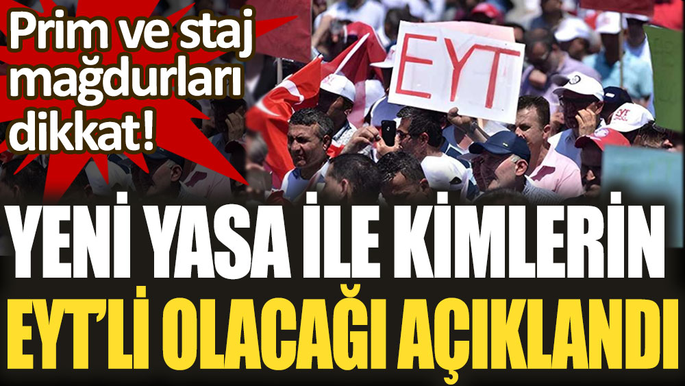 Prim ve staj mağdurları dikkat! Yeni yasa ile kimlerin EYT'li olacağı açıklandı