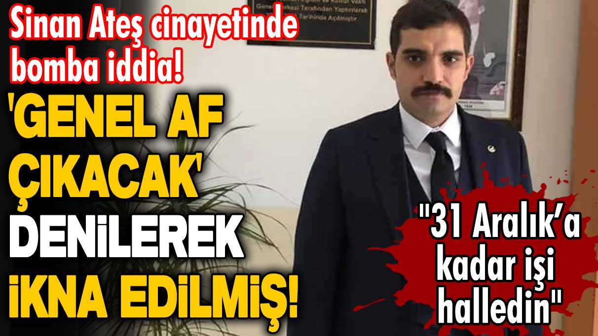 Sinan Ateş cinayetinde bomba iddia! Genel af çıkacak denilerek ikna edilmiş! Gazeteci Recep Canpolat açıkladı