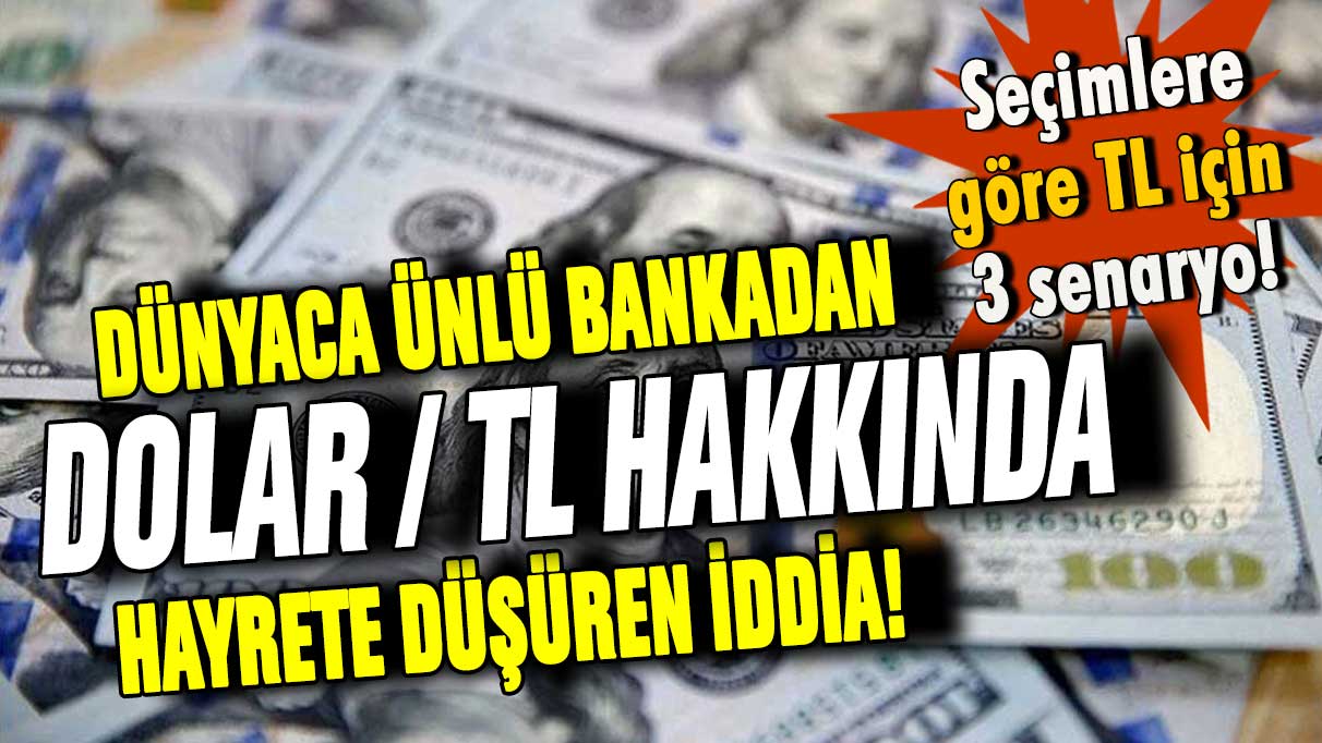 Dünyaca ünlü bankadan dolar kuru hakkında hayrete düşüren açıklama!