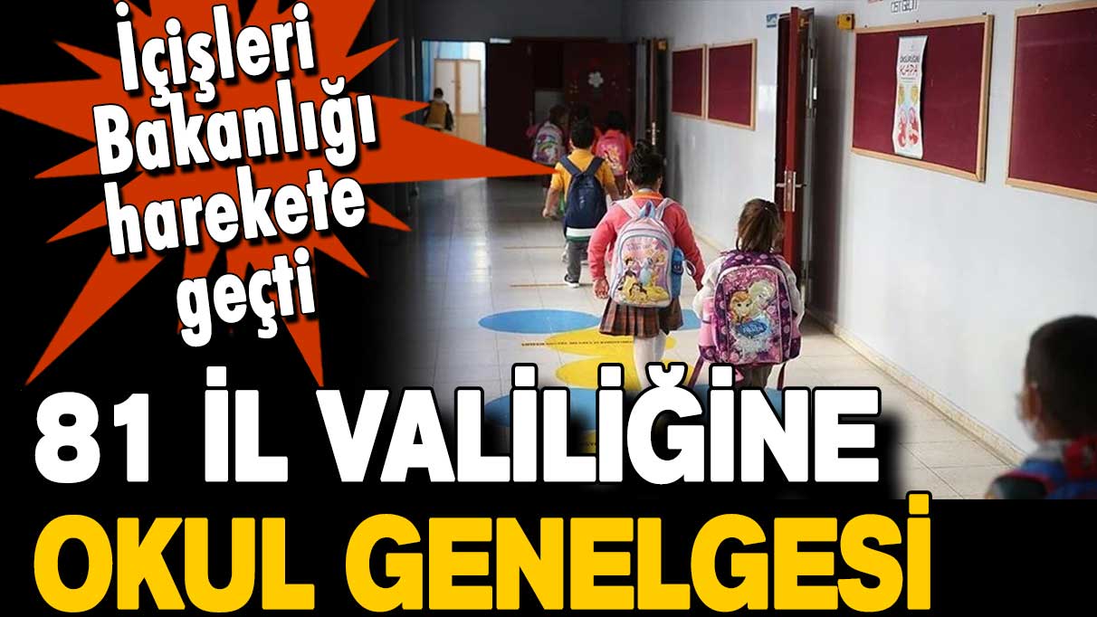 İçişleri Bakanlığı'ndan 81 il valiliğine okullar için genelge