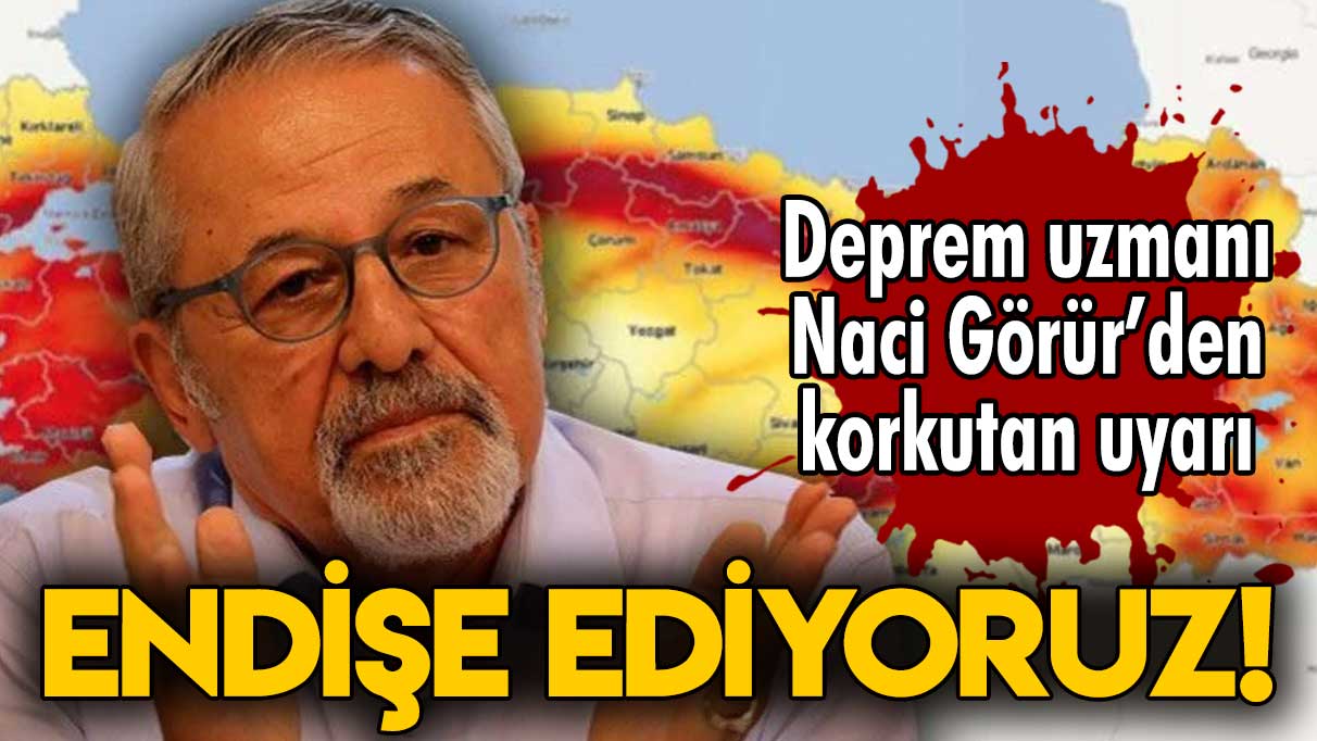 Prof. Dr. Naci Görür'den korkutan deprem uyarısı: Endişe ediyoruz