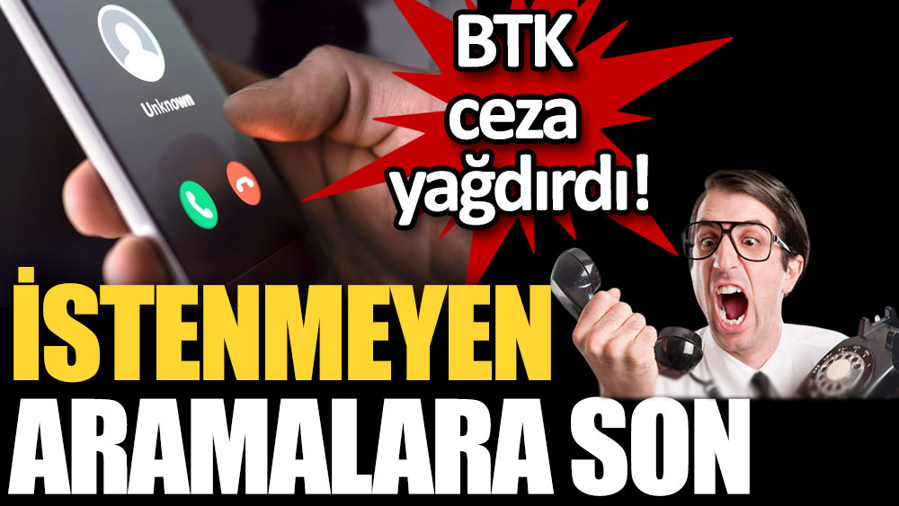 İstenmeyen aramalara BTK engeli: Ceza yağdı!