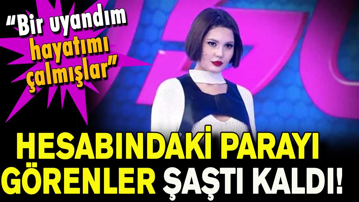 Hesabındaki parayı görenler şaştı kaldı! “Bir uyandım hayatımı çalmışlar”