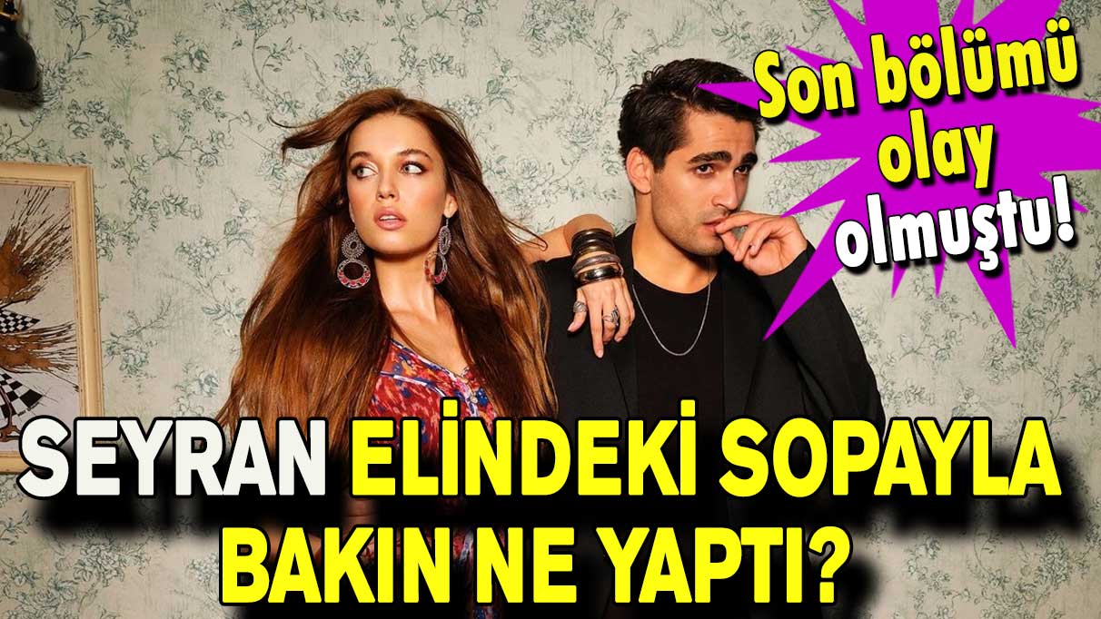 Yalı Çapkını’nın son bölümü olay olmuştu! Seyran elindeki sopayla bakın ne yaptı?