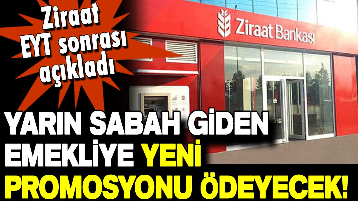 Ziraat Bankası EYT sonrası duyurdu: İşte emekliye yarın sabah verilecek yeni promosyon