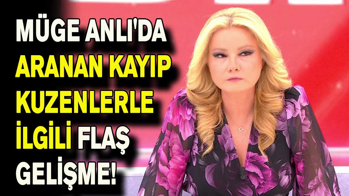 Müge Anlı'da aranan kayıp kuzenlerle ilgili flaş gelişme! Canlı yayında gözaltına alındı