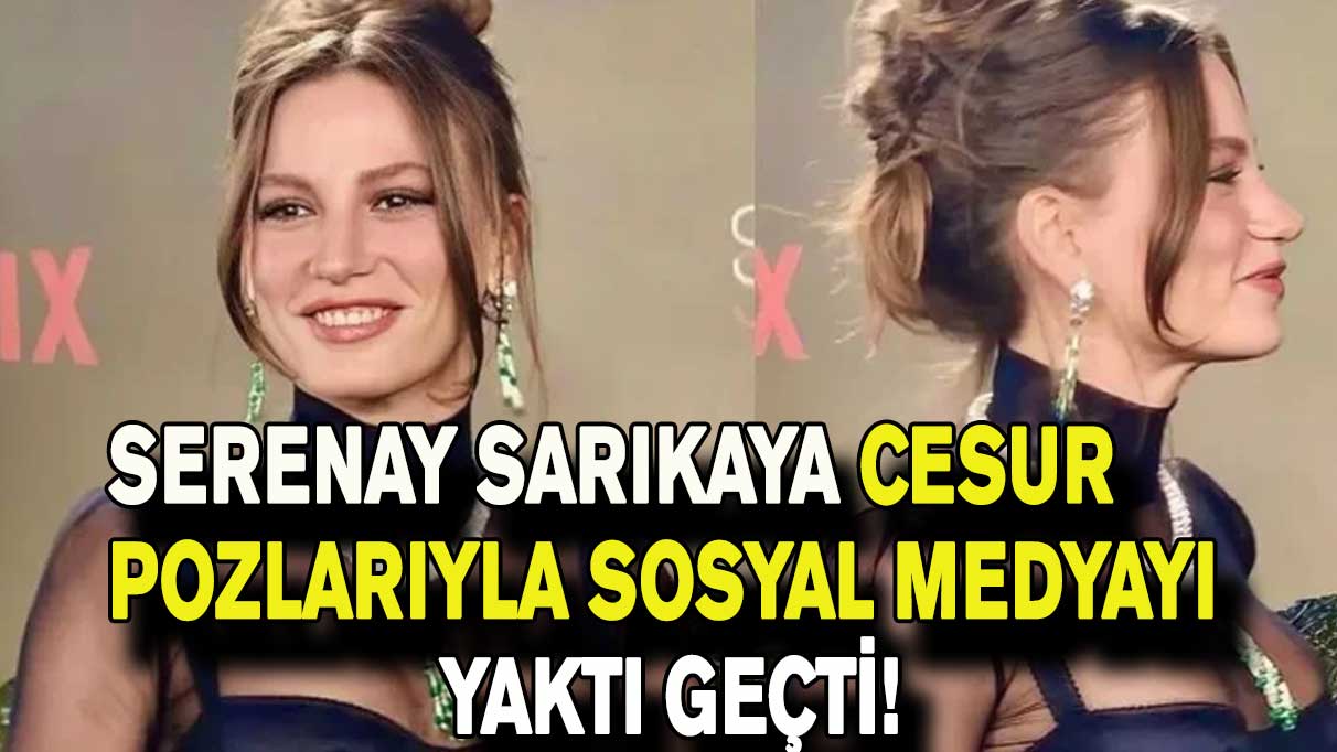 Serenay Sarıkaya iddialı pozlarıyla sosyal medyayı yaktı geçti! ''Yangın yeri buralar''