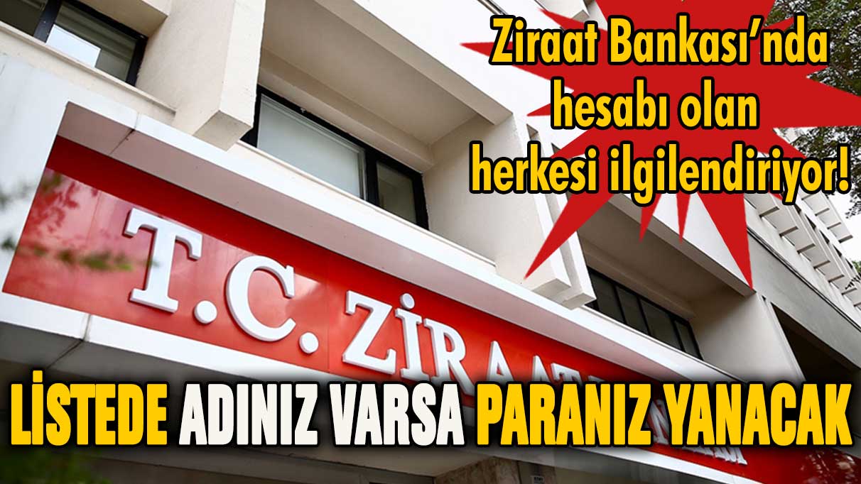 Ziraat Bankası açıkladı: Listede adınız varsa paranız yanacak!