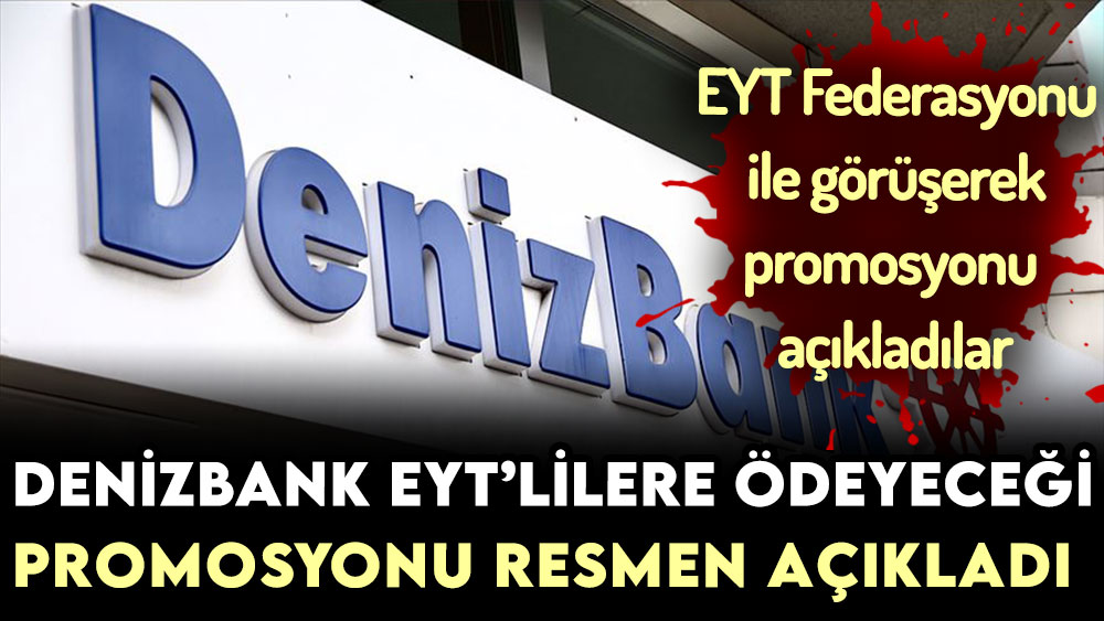 Denizbank EYT'lilere ne kadar promosyon ödeyeceğini resmen açıkladı!