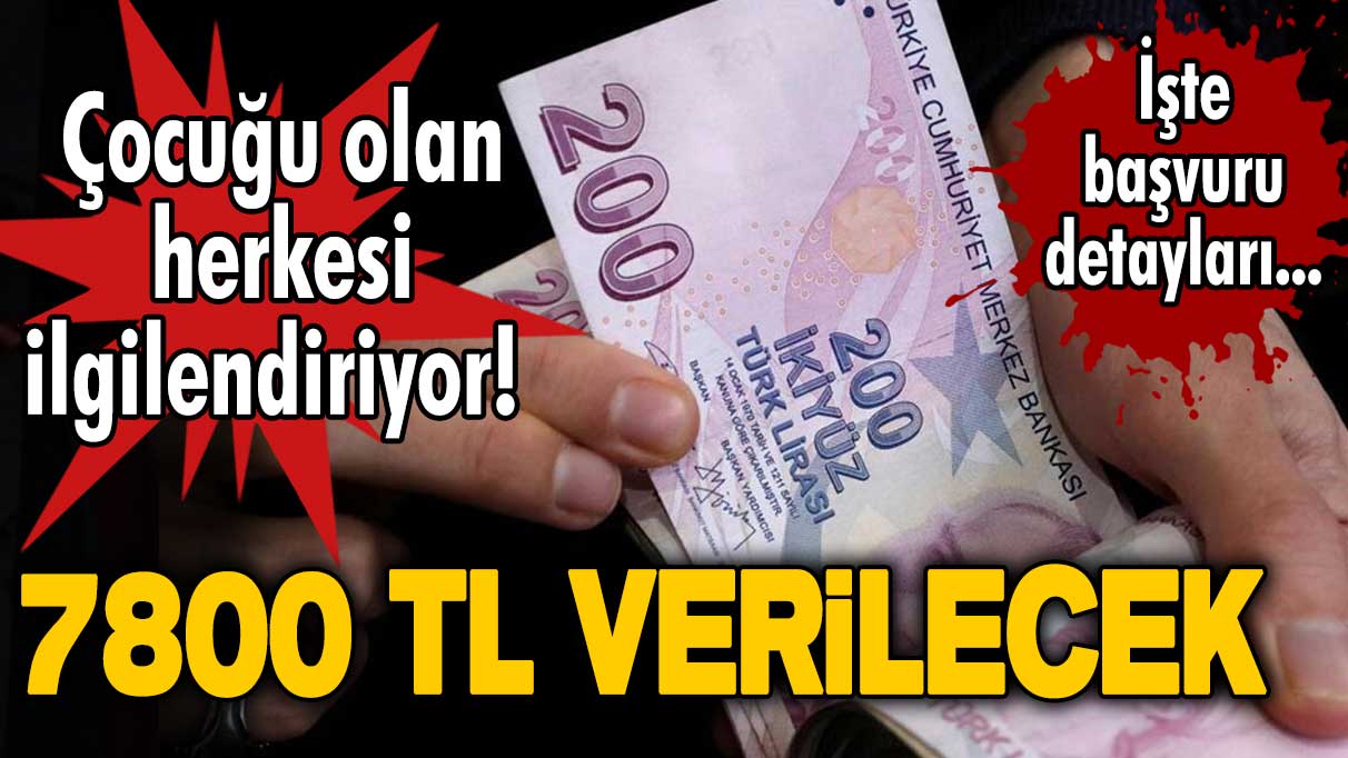 Çocuğu olan herkesi ilgilendiriyor! Bakanlık son dakika olarak açıkladı: 7800 TL verilecek