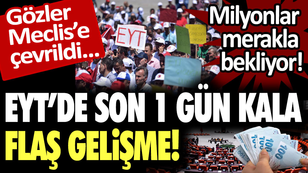 EYT'de son bir gün kala flaş gelişme: Gözler Meclis'e çevrildi!