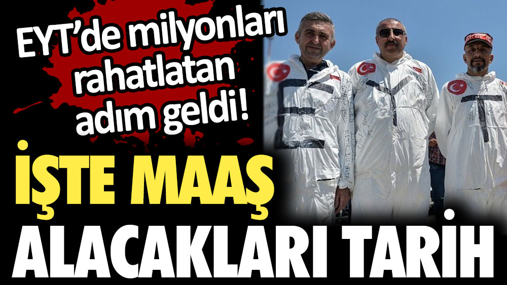 EYT'de milyonları rahatlatan adım geldi! İşte maaş alacakları tarih