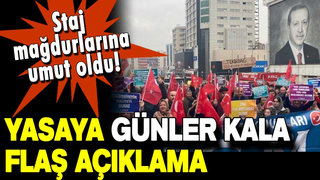 Staj mağdurlarına umut oldu: Yasaya 1 gün kala flaş açıklama