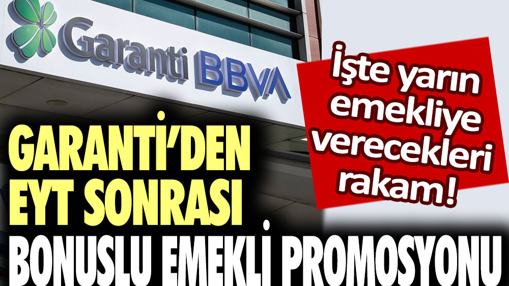 Garanti'den EYT sonrası bonuslu emekli promosyonu! işte yarın emekliye verecekleri rakam