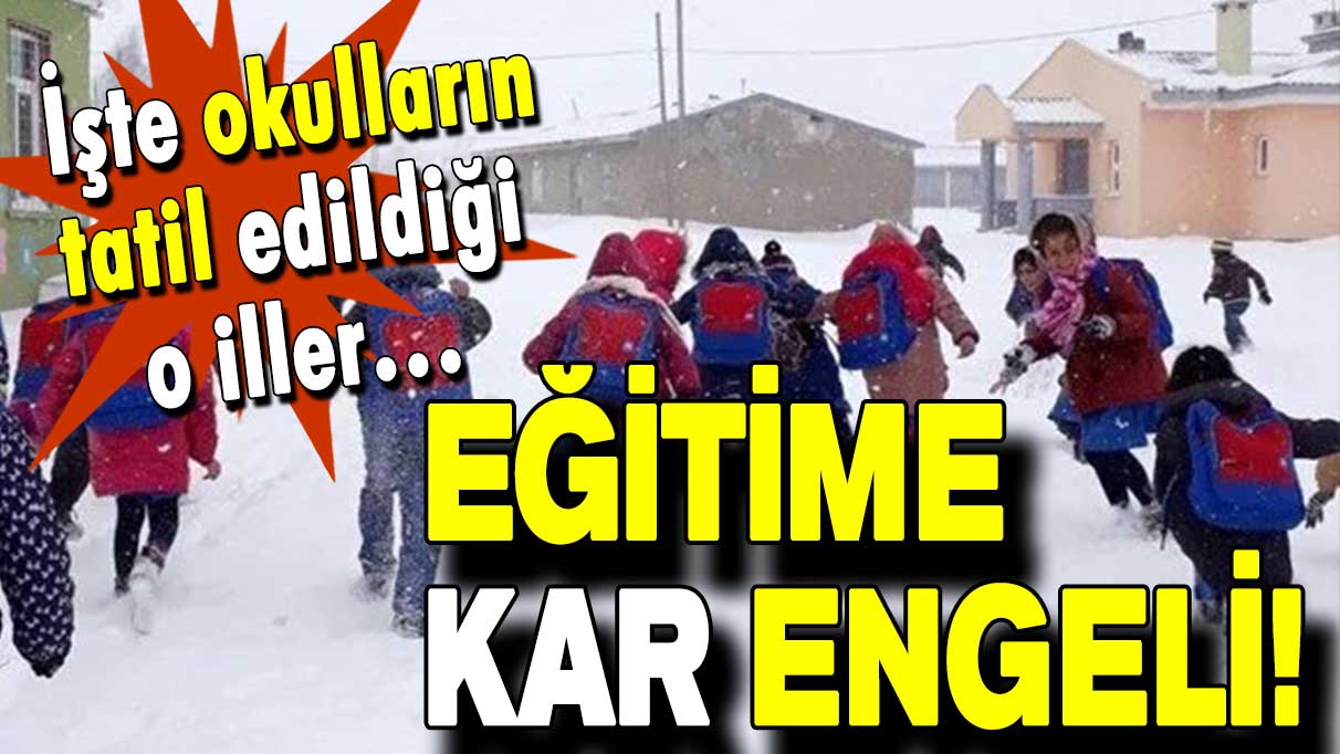 Eğitime kar engeli: İşte okulların tatil edildiği iller…