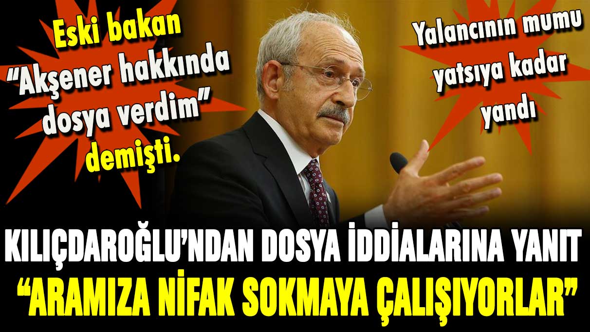 Kılıçdaroğlu'ndan dosya iddiasına yanıt: ''Aramıza nifak sokmaya çalışıyorlar''