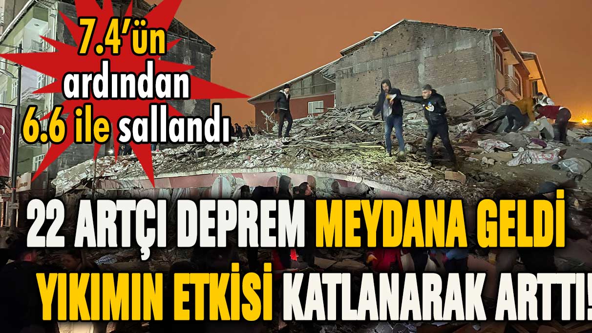 Depremden sonra 22 artçı meydana geldi: 7.4'ün ardından 6.6 ile sallandı!