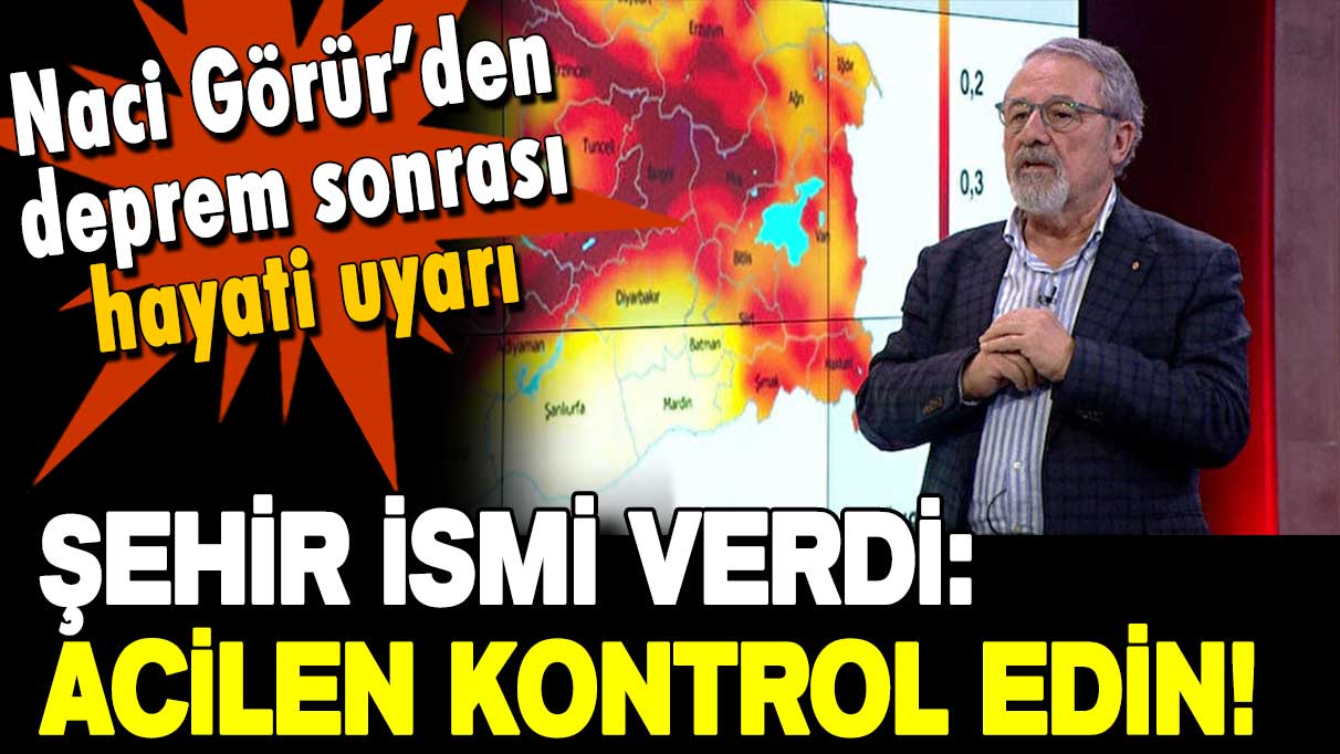 Deprem sonrası Naci Görür'den hayati uyarı: Şehir ismi verdi... Acilen kontrol edin