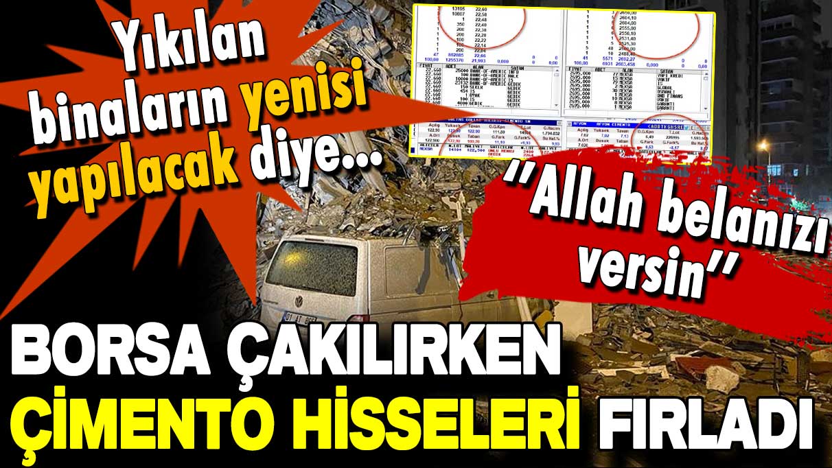 Borsa düşerken çimento hisseleri fırladı: Ekonomist 'Allah belanızı versin' diyerek duyurdu