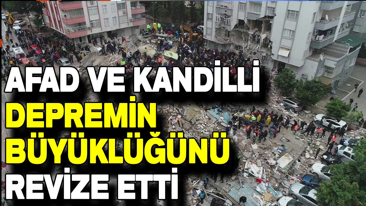 AFAD ve Kandilli Rasathanesi depremin büyüklüğünü revize etti