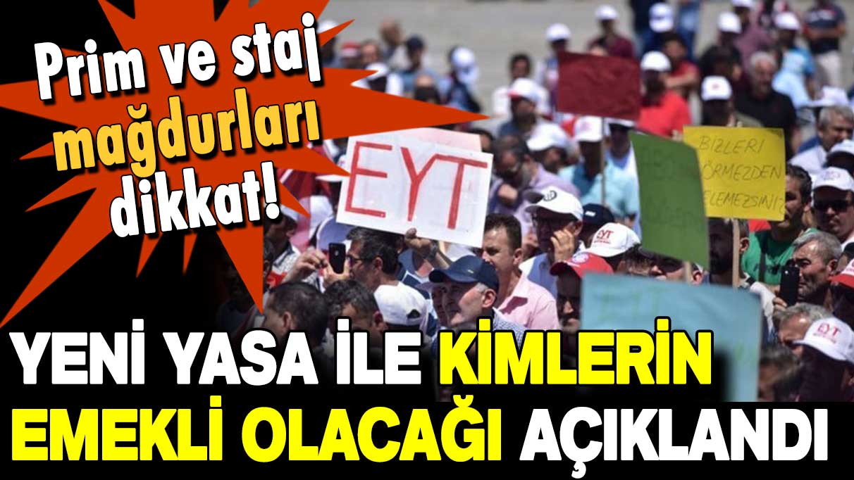 Prim ve stajdan mağdur olanlar dikkat: Yeni yasanın kimleri emekli edeceği açıklandı