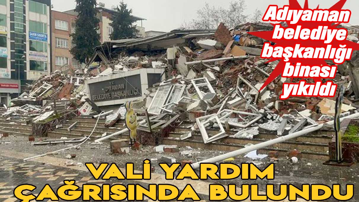 Adıyaman'da Belediye Başkanlığı binası yıkıldı: Can kayıpları var