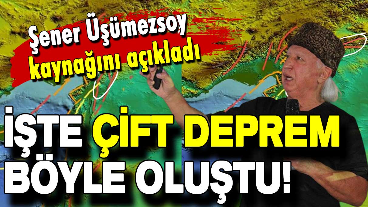 Prof. Dr. Şener Üşümezsoy kaynağını açıkladı: İşte çift deprem böyle oluştu!