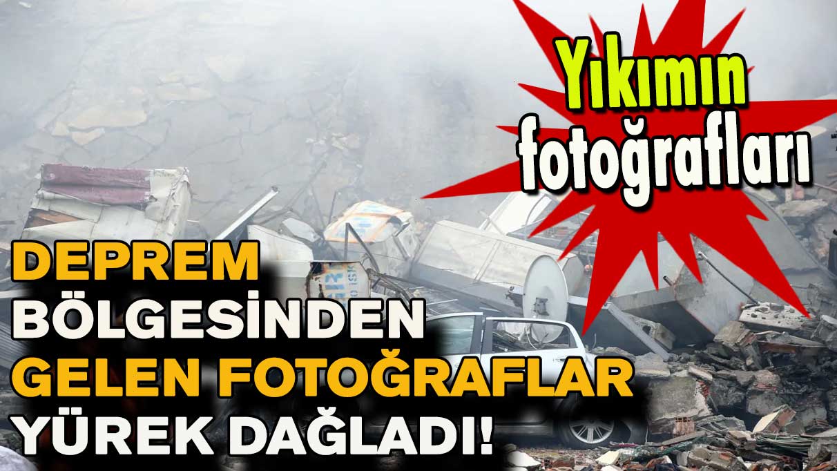 Deprem bölgesinden gelen fotoğraflar yürek dağladı!