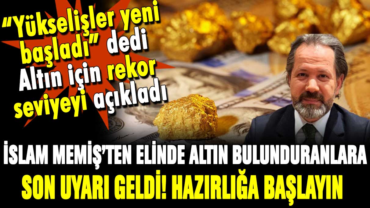 İslam Memiş'ten elinde altın bulunduranlara son uyarı! Hazırlığa başlayın