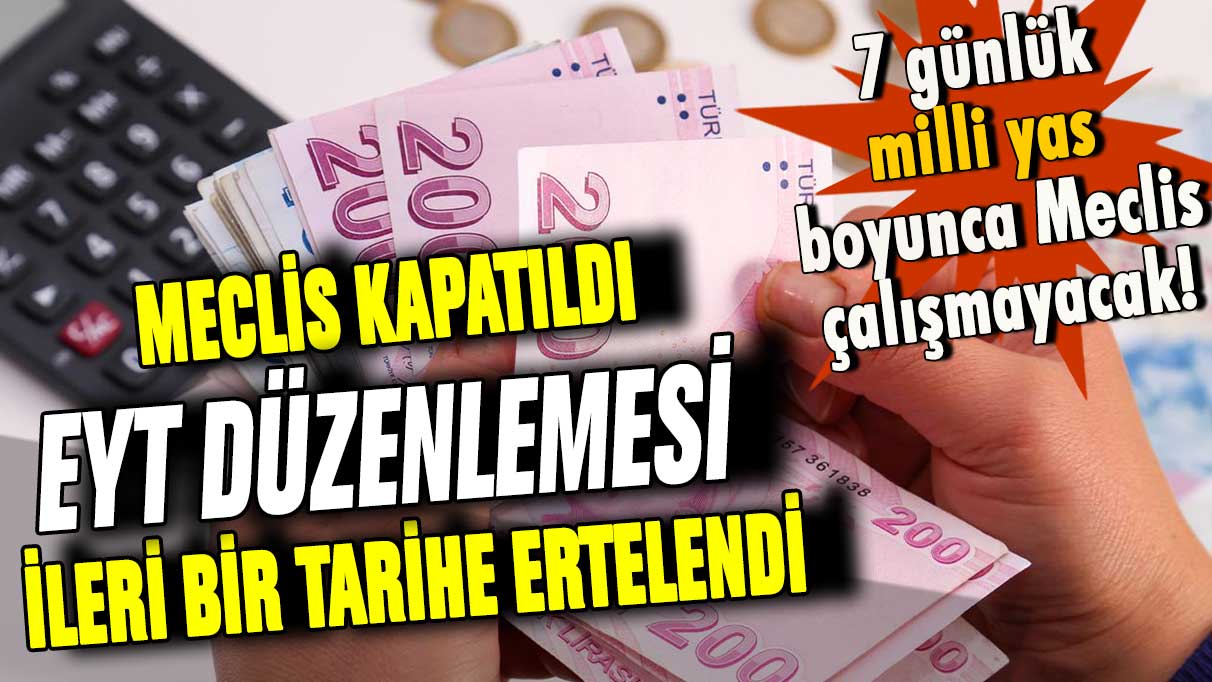 EYT düzenlemesi ertelendi! Meclis çalışmaları iptal edildi