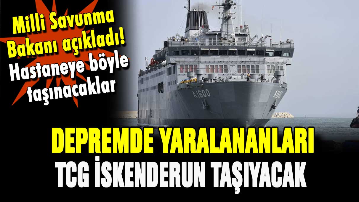 Depremde yaralananları TCG İskenderun taşıyacak