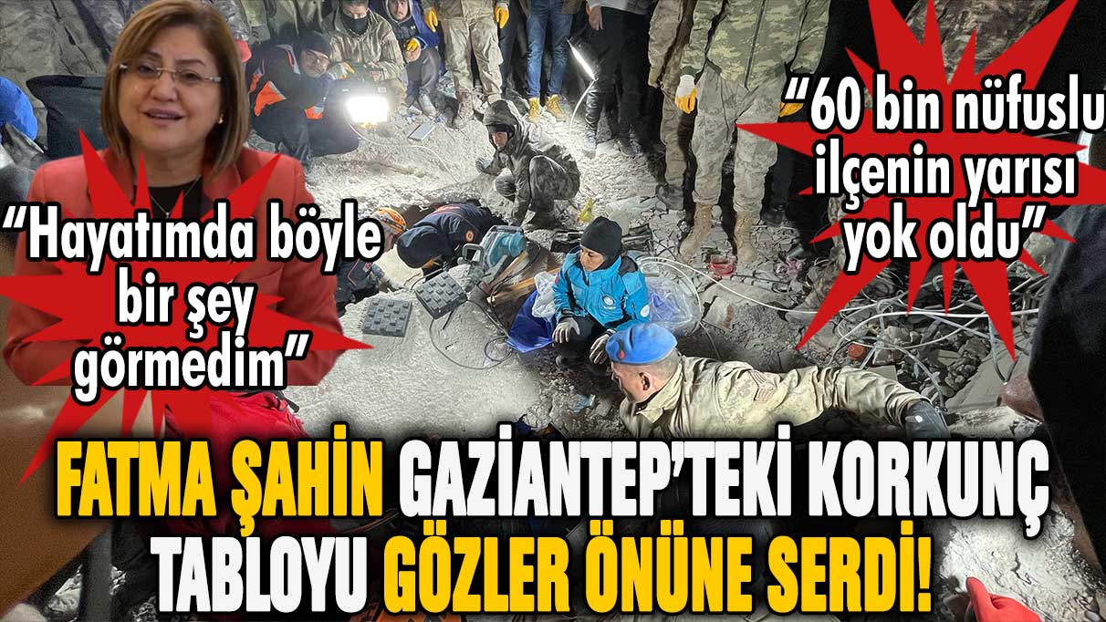 Fatma Şahin'den korkunç sözler "60 bin nüfuslu ilçenin yarısı yok oldu"