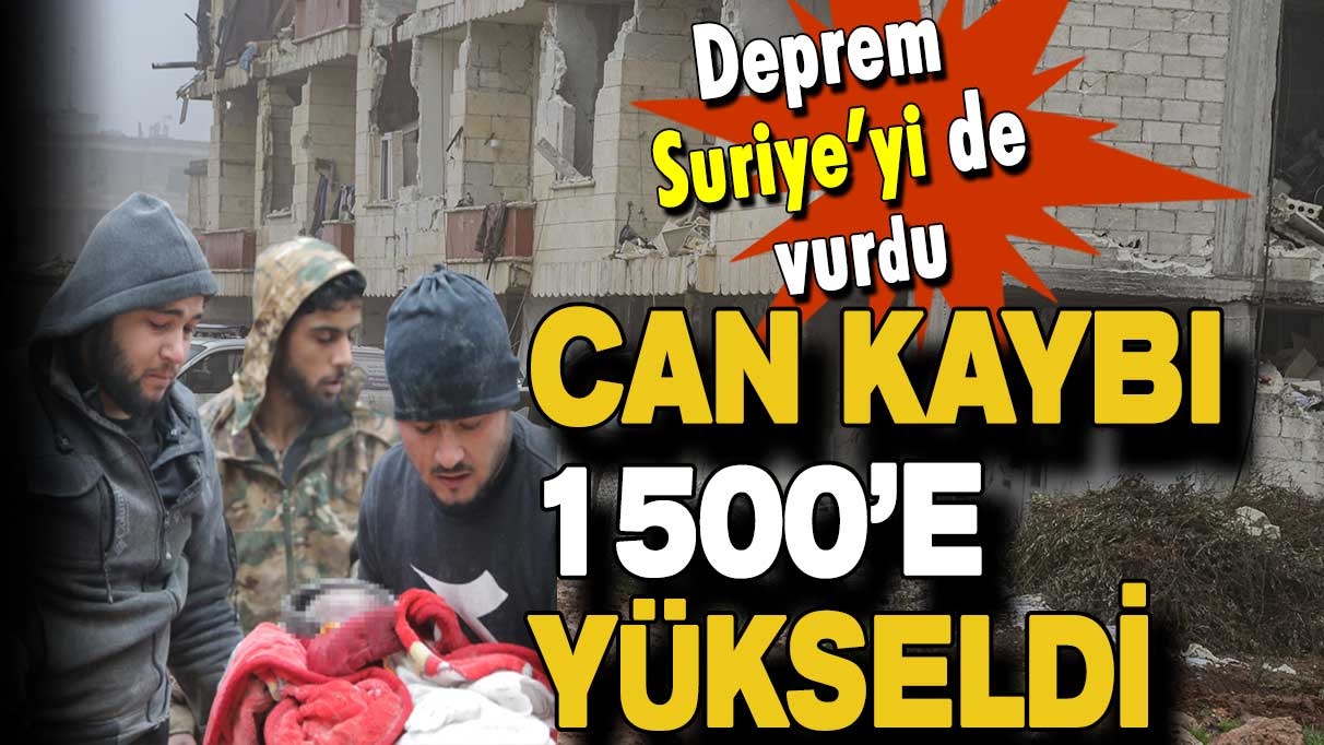 Deprem Suriye’yi de vurdu: Can kaybı 1500’e yükseldi