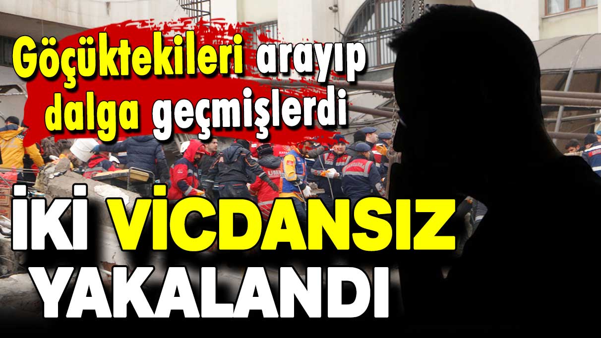 Göçüktekileri arayıp dalga geçmişlerdi: İki vicdansız yakalandı!