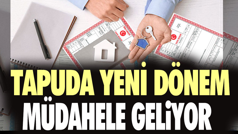 Tapuda yeni dönem: Müdahale geliyor