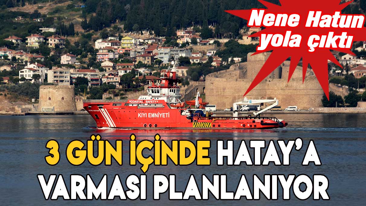 'Acil' müdahale gemisi Hatay'a doğru yola çıktı: 3 gün içinde varması planlanıyor