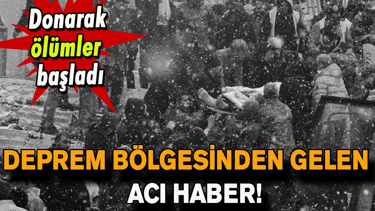 Deprem bölgesinden gelen acı haber! Donarak ölümler başladı