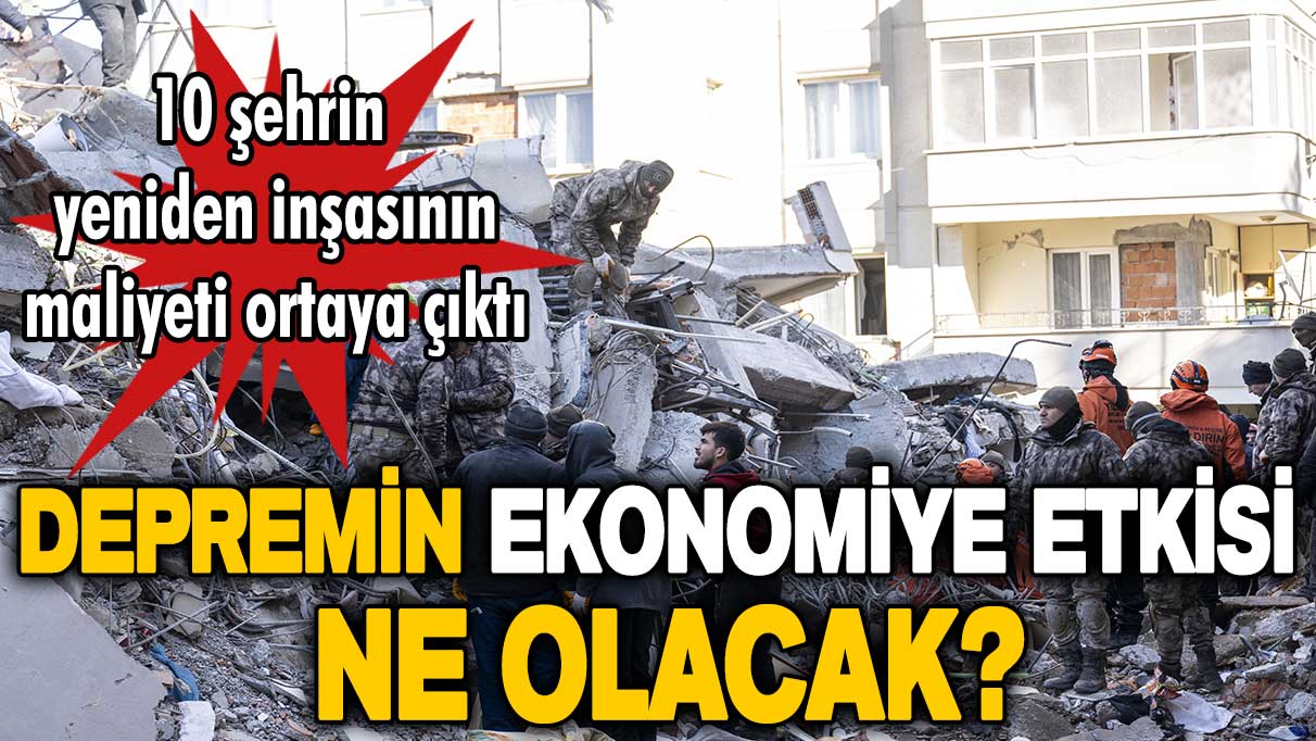 Depremin ekonomiye etkisi ne olacak? Korkunç tablo ortaya çıktı