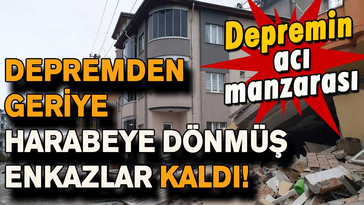 Elbistan depreminden geriye harabeye dönmüş enkazlar kaldı!