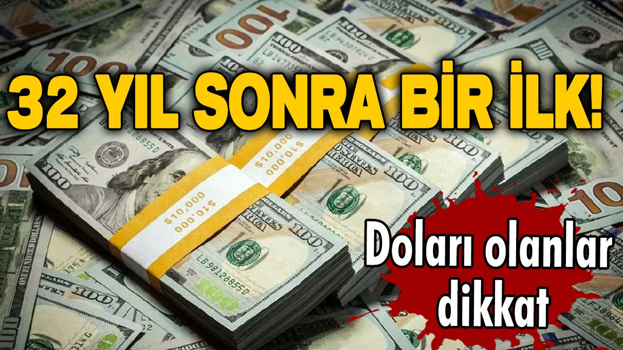 Milyonları ilgilendiriyor! 32 yıl sonra bir ilk! Doları olanlar dikkat