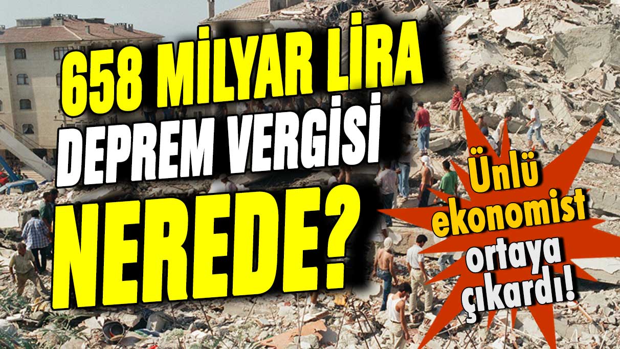 Ünlü ekonomist 23 yıldır toplanan deprem vergisini açıkladı: 685 milyar lira nerede?