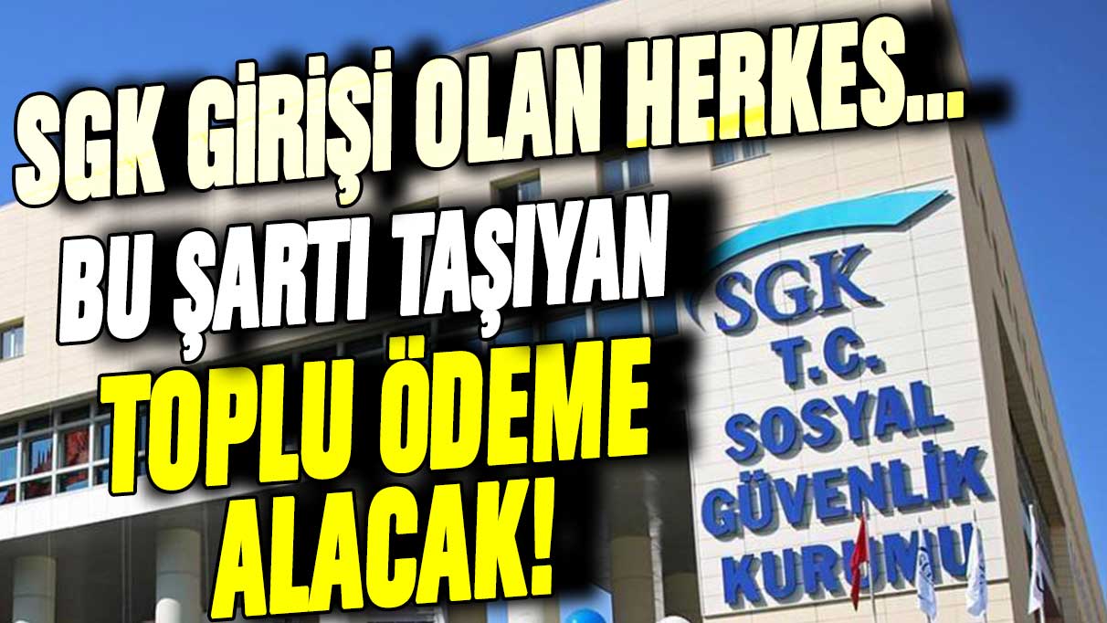 SGK girişi olan herkesi kapsıyor: Biriken paranız var! İşte toplu ödeme alma şartı