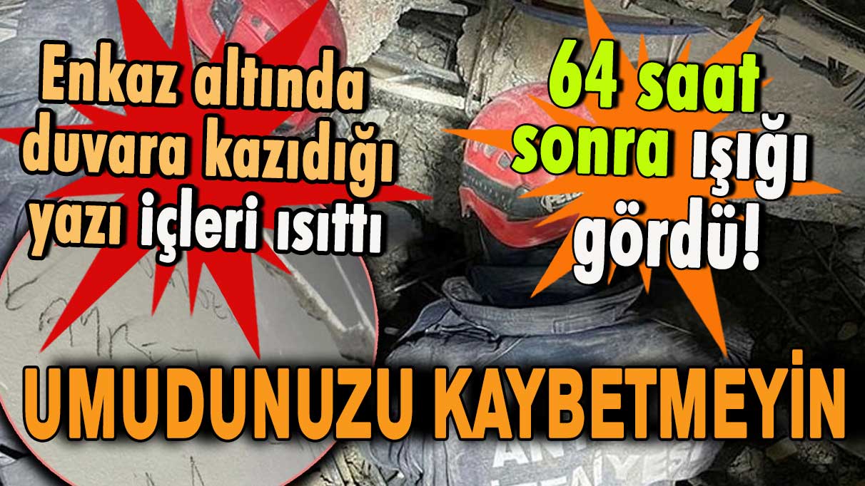 Enkaz altında duvara kazıdığı yazı içleri ısıttı! 64 saat sonra ışığı gördü