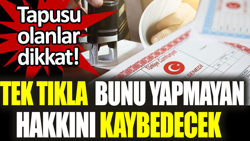 Tapusu olanlar dikkat! Tek tıkla bunu yapmayan hakkını kaybedecek