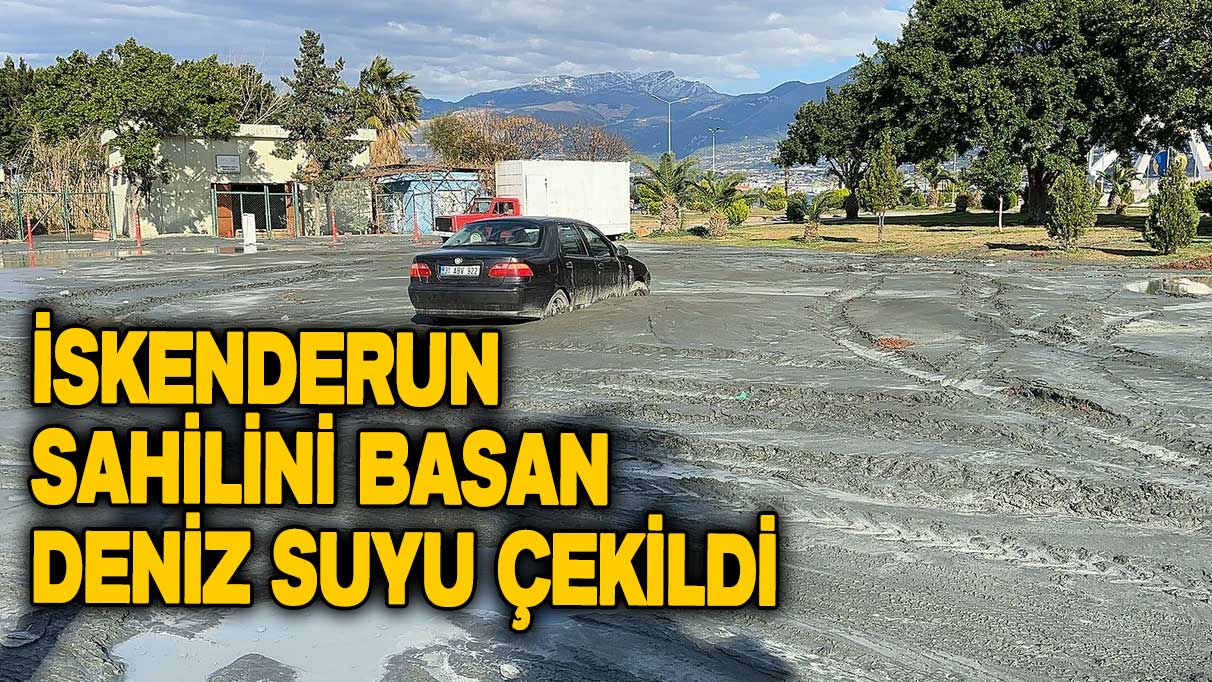 İskenderun sahilini basan deniz suyu çekildi