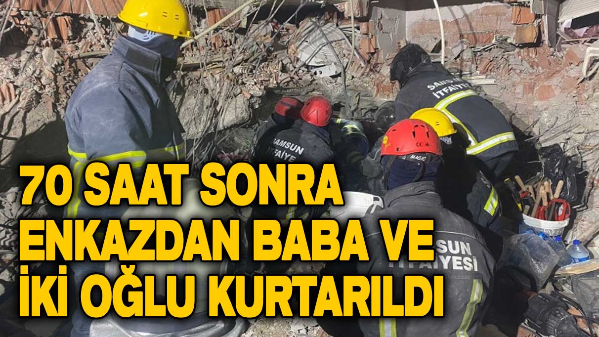 Kahramanmaraş'ta 70 saat sonra enkazdan baba ve iki oğlu kurtarıldı